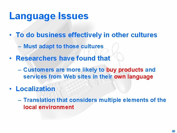 Language Issues • To do business effectively in other cultures – Must adapt to
