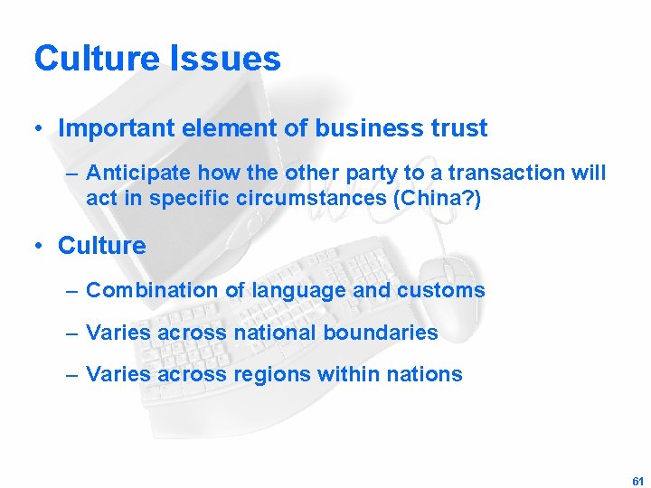 Culture Issues • Important element of business trust – Anticipate how the other party