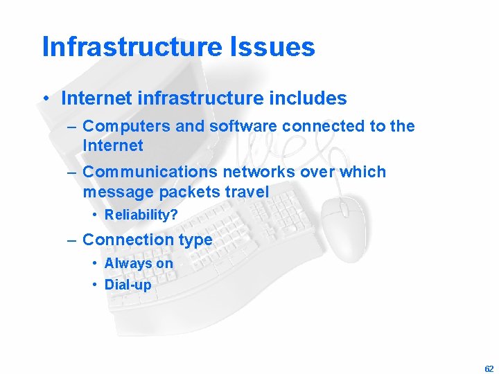 Infrastructure Issues • Internet infrastructure includes – Computers and software connected to the Internet