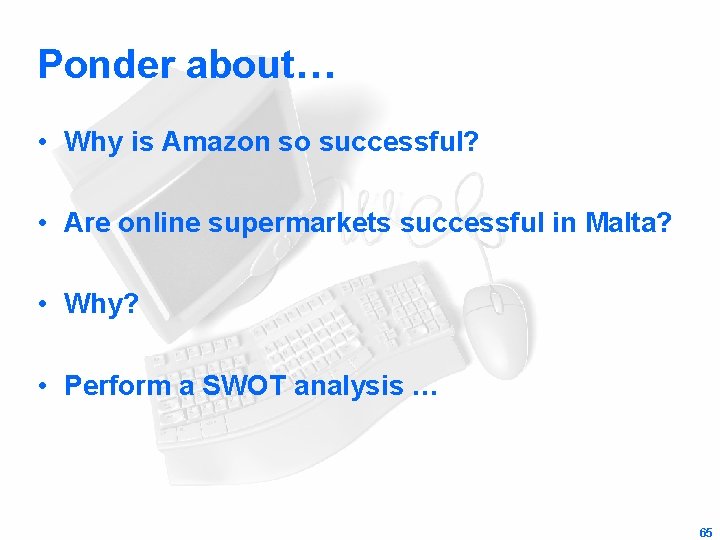 Ponder about… • Why is Amazon so successful? • Are online supermarkets successful in