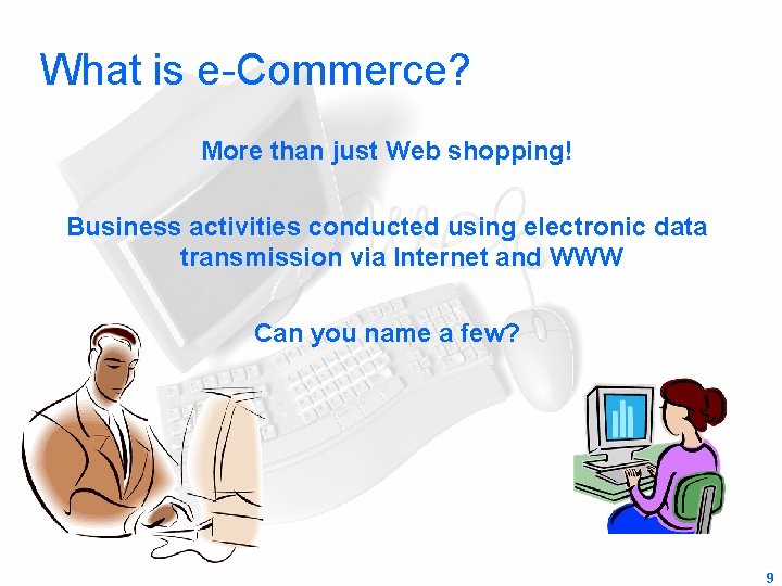 What is e-Commerce? More than just Web shopping! Business activities conducted using electronic data