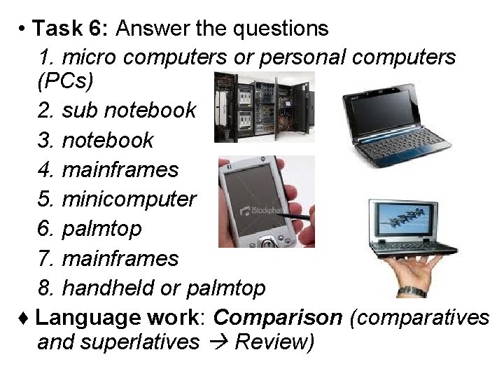  • Task 6: Answer the questions 1. micro computers or personal computers (PCs)