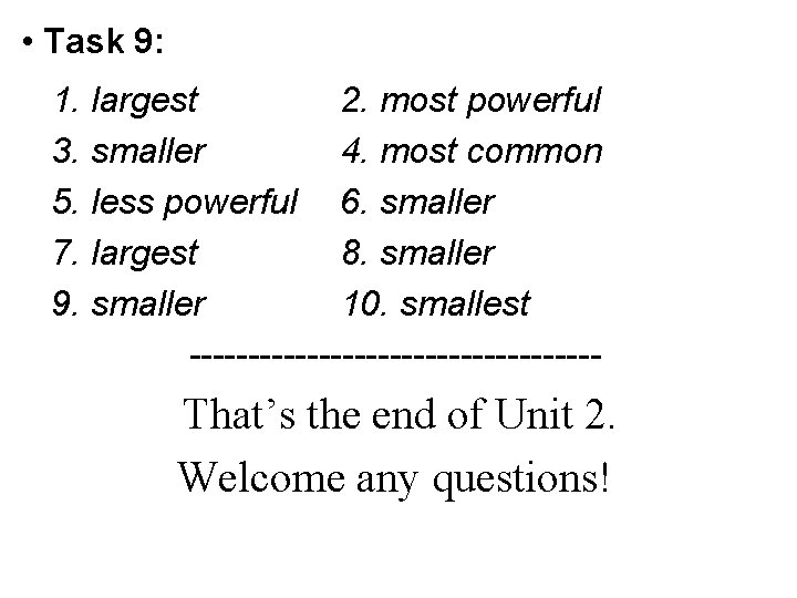  • Task 9: 1. largest 2. most powerful 3. smaller 4. most common