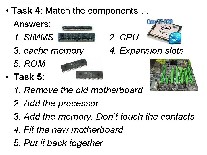  • Task 4: Match the components … Answers: 1. SIMMS 2. CPU 3.