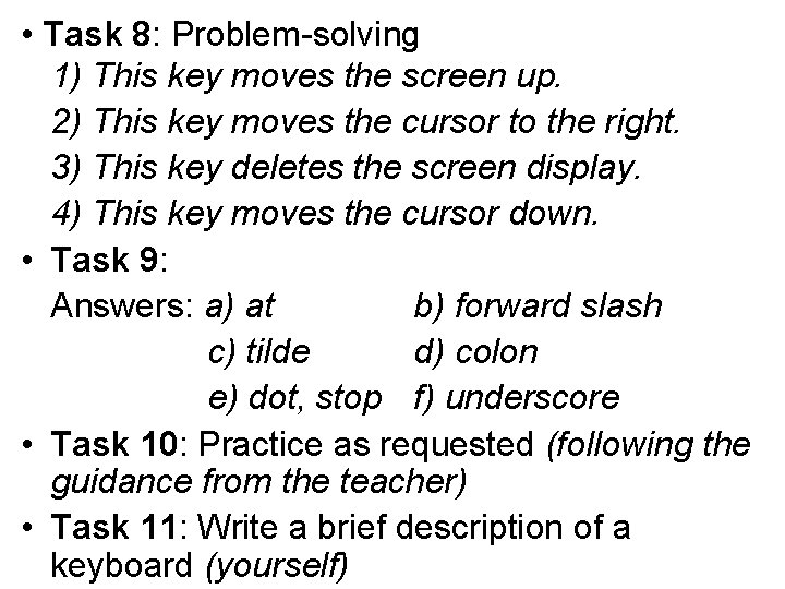  • Task 8: Problem-solving 1) This key moves the screen up. 2) This