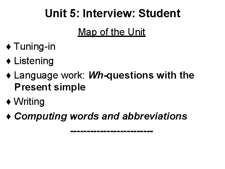 Unit 5: Interview: Student Map of the Unit ♦ Tuning-in ♦ Listening ♦ Language