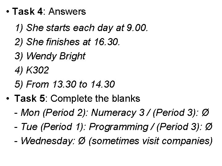  • Task 4: Answers 1) She starts each day at 9. 00. 2)