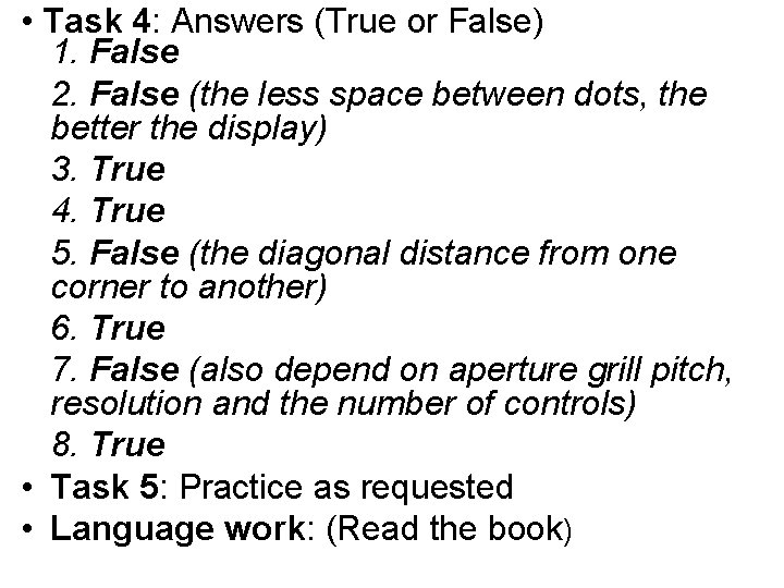 • Task 4: Answers (True or False) 1. False 2. False (the less