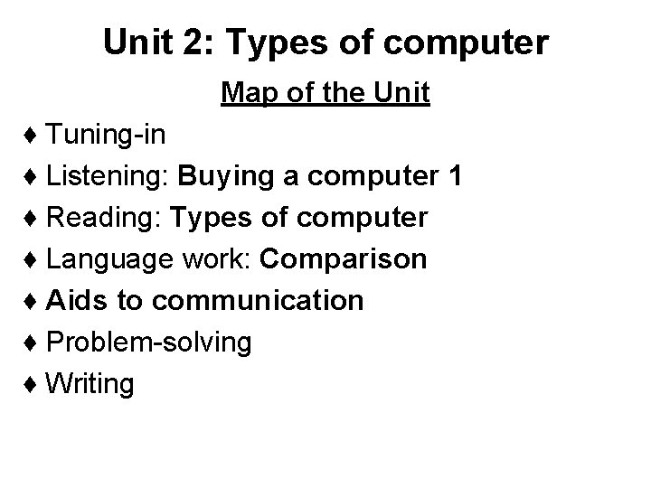 Unit 2: Types of computer Map of the Unit ♦ Tuning-in ♦ Listening: Buying