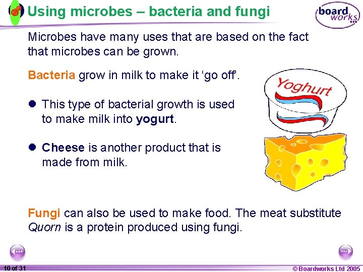 Using microbes – bacteria and fungi Microbes have many uses that are based on