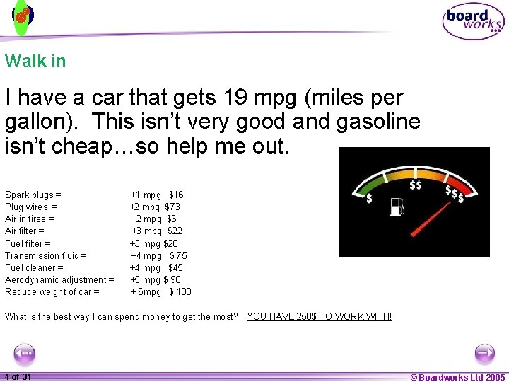 Walk in I have a car that gets 19 mpg (miles per gallon). This