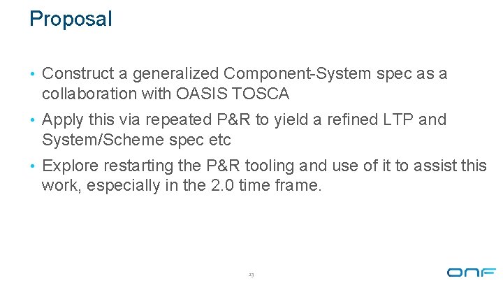 Proposal • Construct a generalized Component-System spec as a collaboration with OASIS TOSCA •