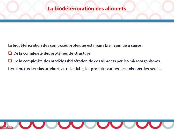 La biodétérioration des aliments La biodétérioration des composés protéique est moins bien connue à