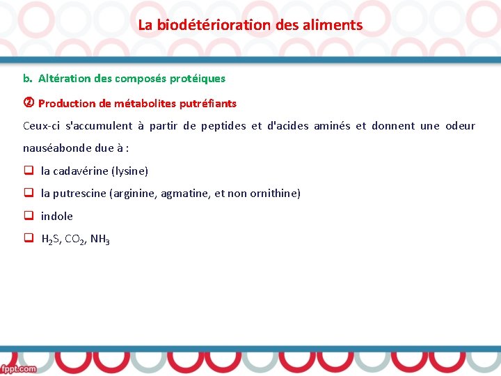 La biodétérioration des aliments b. Altération des composés protéiques Production de métabolites putréfiants Ceux-ci