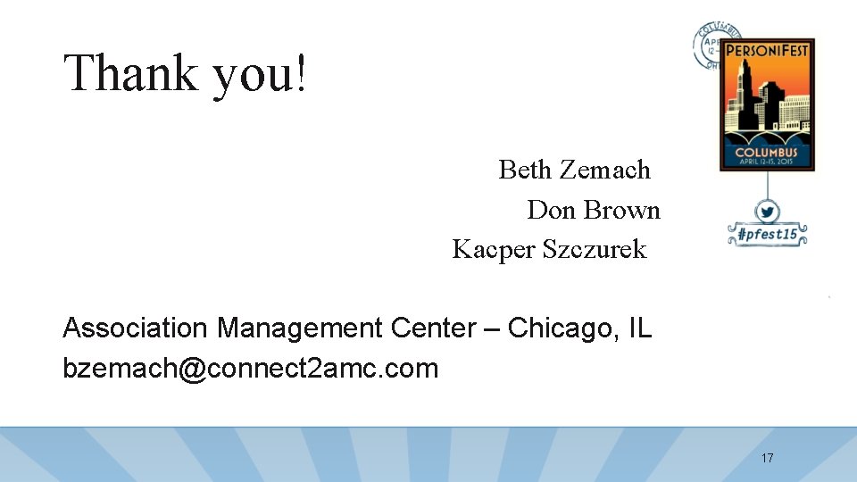 Thank you! Beth Zemach Don Brown Kacper Szczurek Association Management Center – Chicago, IL