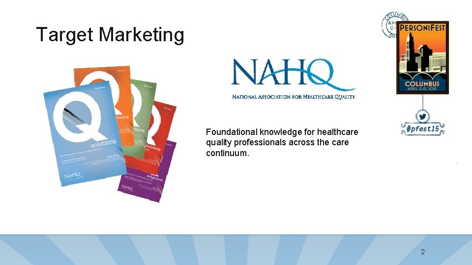 Target Marketing Foundational knowledge for healthcare quality professionals across the care continuum. 2 