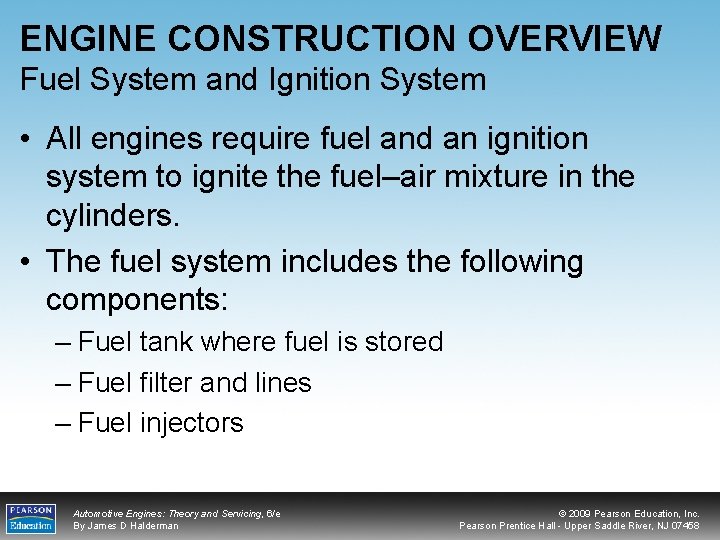 ENGINE CONSTRUCTION OVERVIEW Fuel System and Ignition System • All engines require fuel and