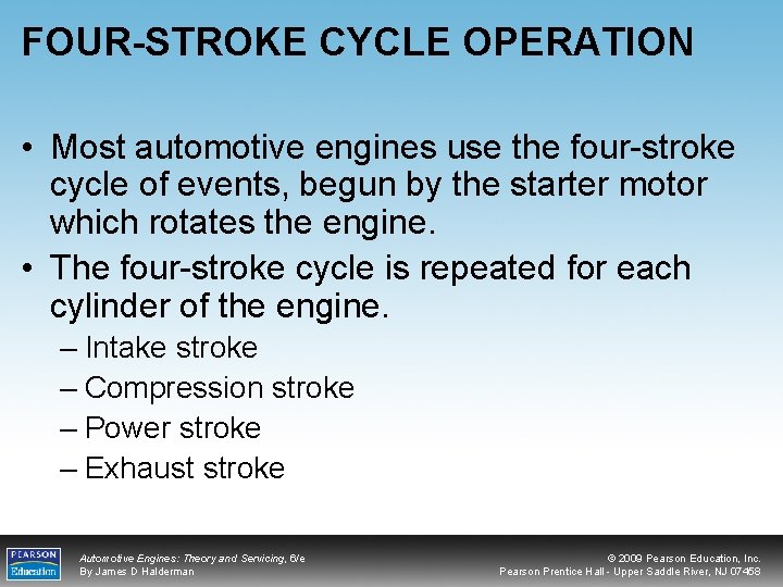 FOUR-STROKE CYCLE OPERATION • Most automotive engines use the four-stroke cycle of events, begun