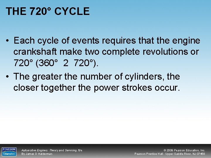 THE 720° CYCLE • Each cycle of events requires that the engine crankshaft make