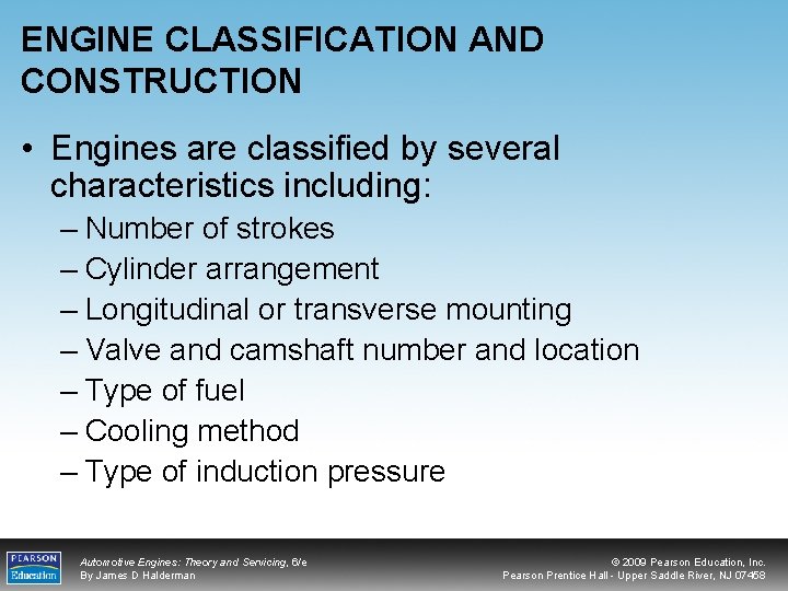 ENGINE CLASSIFICATION AND CONSTRUCTION • Engines are classified by several characteristics including: – Number