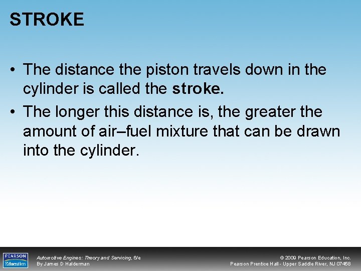 STROKE • The distance the piston travels down in the cylinder is called the