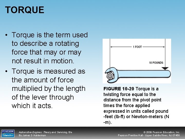 TORQUE • Torque is the term used to describe a rotating force that may