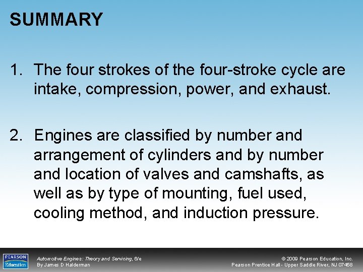 SUMMARY 1. The four strokes of the four-stroke cycle are intake, compression, power, and