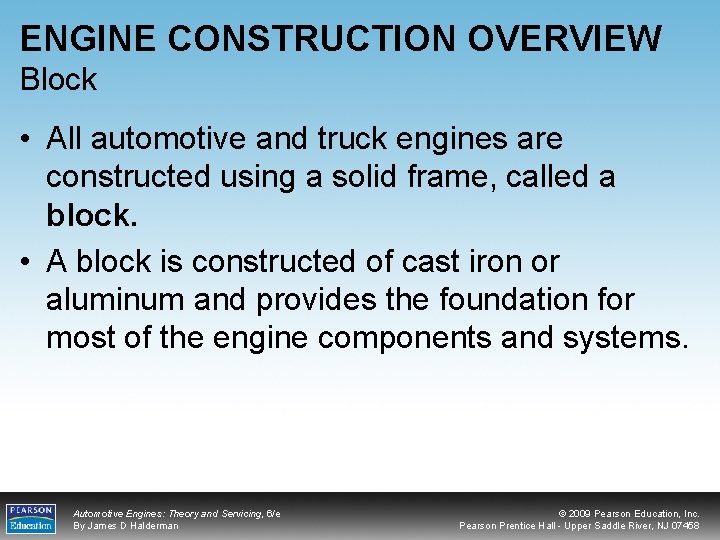 ENGINE CONSTRUCTION OVERVIEW Block • All automotive and truck engines are constructed using a