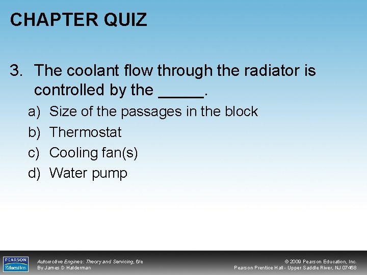 CHAPTER QUIZ 3. The coolant flow through the radiator is controlled by the _____.