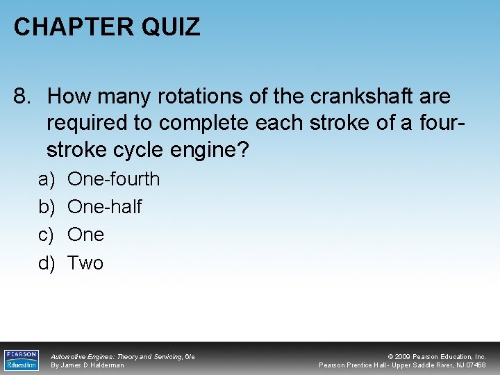 CHAPTER QUIZ 8. How many rotations of the crankshaft are required to complete each