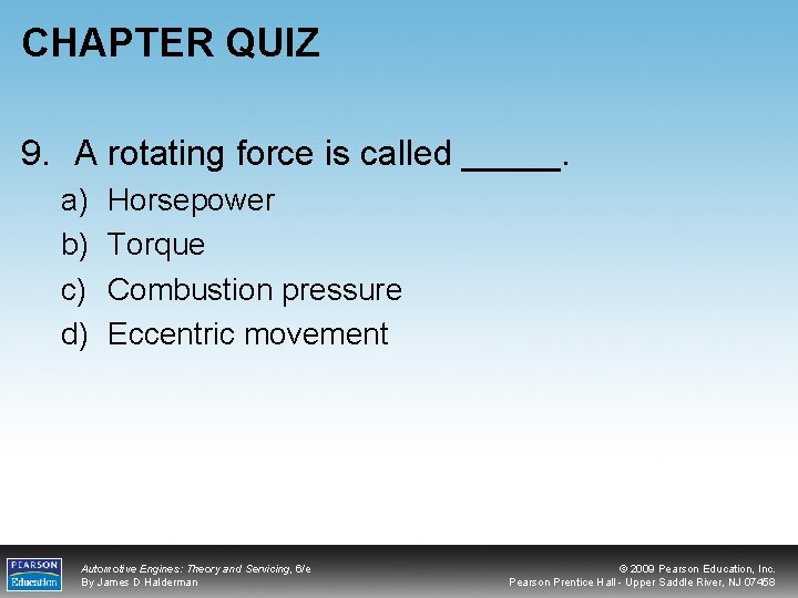CHAPTER QUIZ 9. A rotating force is called _____. a) b) c) d) Horsepower