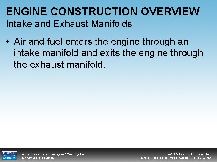 ENGINE CONSTRUCTION OVERVIEW Intake and Exhaust Manifolds • Air and fuel enters the engine