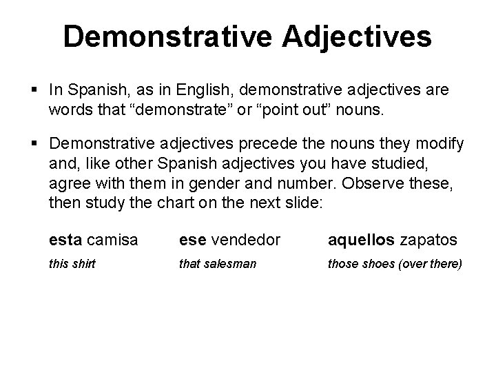 Demonstrative Adjectives § In Spanish, as in English, demonstrative adjectives are words that “demonstrate”