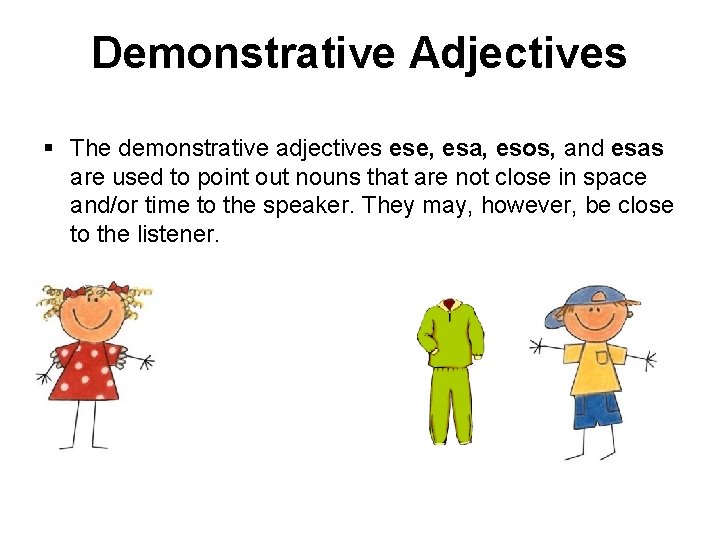 Demonstrative Adjectives § The demonstrative adjectives ese, esa, esos, and esas are used to