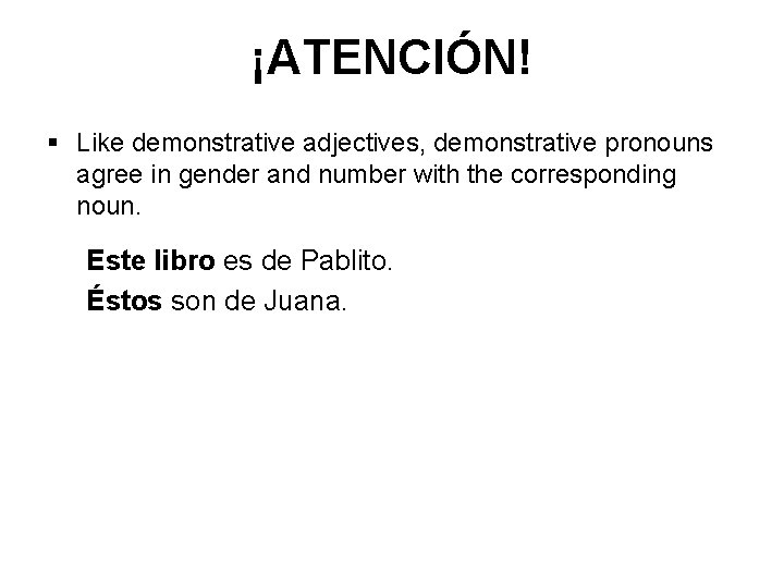 ¡ATENCIÓN! § Like demonstrative adjectives, demonstrative pronouns agree in gender and number with the