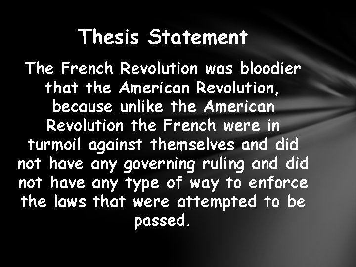 Thesis Statement The French Revolution was bloodier that the American Revolution, because unlike the