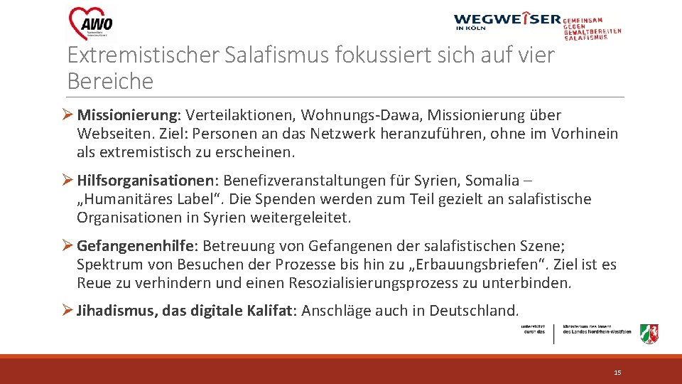 Extremistischer Salafismus fokussiert sich auf vier Bereiche Ø Missionierung: Verteilaktionen, Wohnungs-Dawa, Missionierung über Webseiten.