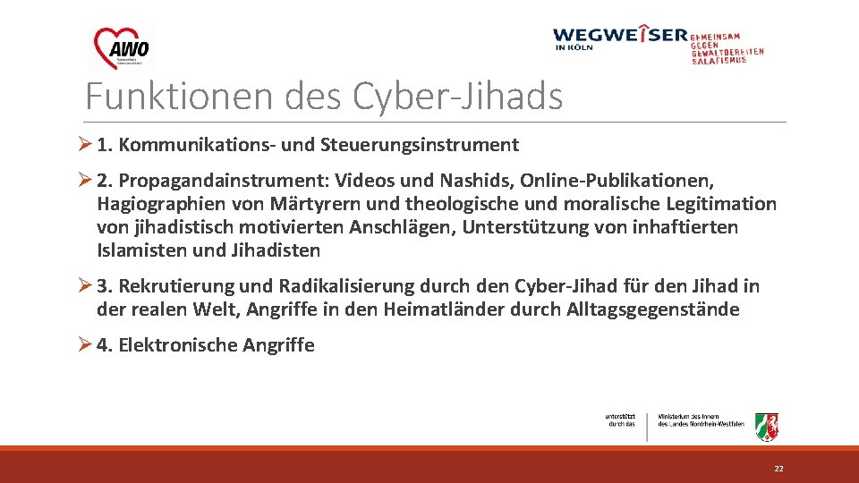 Funktionen des Cyber-Jihads Ø 1. Kommunikations- und Steuerungsinstrument Ø 2. Propagandainstrument: Videos und Nashids,