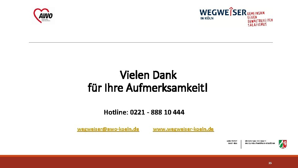 Vielen Dank für Ihre Aufmerksamkeit! Hotline: 0221 - 888 10 444 wegweiser@awo-koeln. de www.