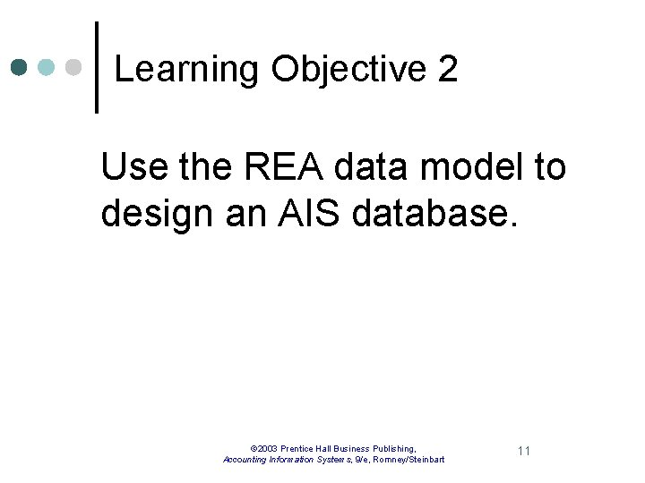 Learning Objective 2 Use the REA data model to design an AIS database. ©