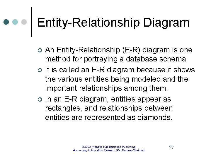 Entity-Relationship Diagram ¢ ¢ ¢ An Entity-Relationship (E-R) diagram is one method for portraying