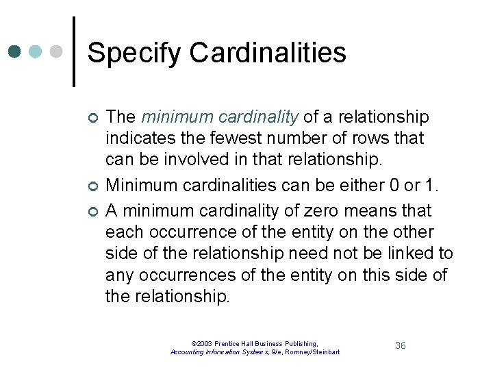 Specify Cardinalities ¢ ¢ ¢ The minimum cardinality of a relationship indicates the fewest