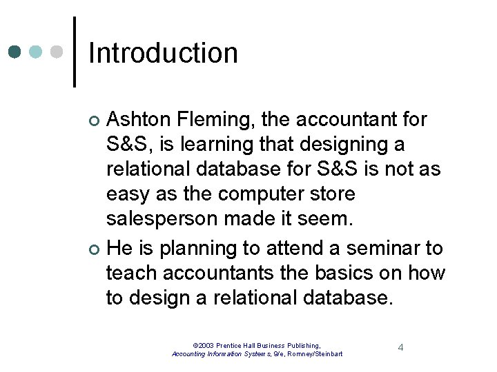 Introduction Ashton Fleming, the accountant for S&S, is learning that designing a relational database