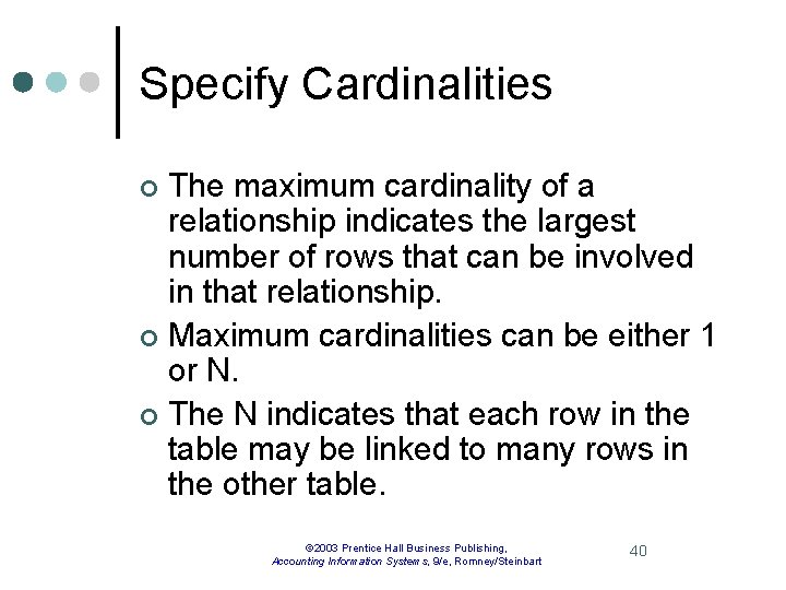 Specify Cardinalities The maximum cardinality of a relationship indicates the largest number of rows