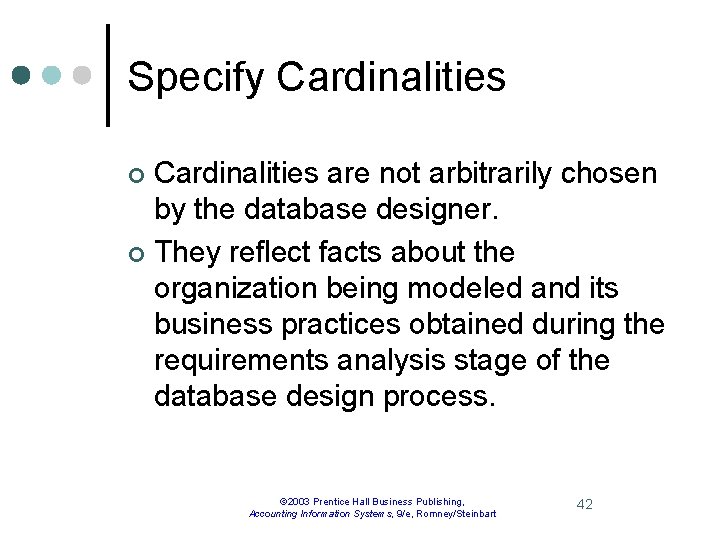 Specify Cardinalities are not arbitrarily chosen by the database designer. ¢ They reflect facts