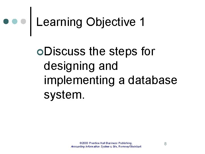 Learning Objective 1 ¢Discuss the steps for designing and implementing a database system. ©