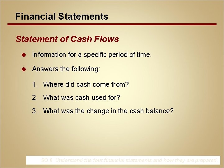 Financial Statements Statement of Cash Flows u Information for a specific period of time.