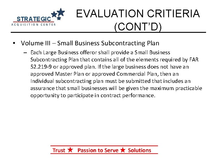 STRATEGIC ACQUISITION CENTER EVALUATION CRITIERIA (CONT’D) • Volume III – Small Business Subcontracting Plan