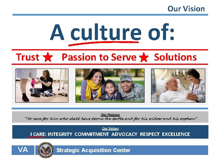 Our Vision A culture of: Trust Passion to Serve Solutions Our Purpose “To care