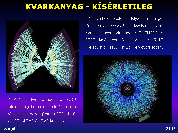 KVARKANYAG - KÍSÉRLETILEG A kvarkok tökéletes folyadékát, angol rövidítésével az s. QGP-t az USA